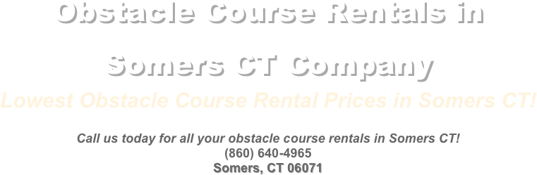Call us today for all your obstacle course rentals in Somers CT!&#10;(860) 640-4965&#10;Somers, CT 06071