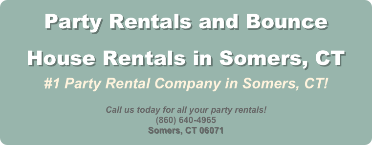 Party Rentals and Bounce House Rentals in Somers, CT&#10;#1 Party Rental Company in Somers, CT!&#10;&#10;Call us today for all your party rentals!&#10;(860) 640-4965&#10;Somers, CT 06071